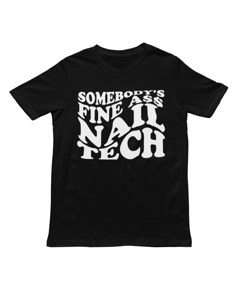 Somebody's Fine Ass Nail Tech Tee